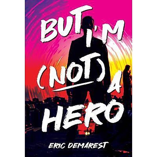 But I'm Not a Hero / 5310 Publishing, Eric Demarest, Eric Williams