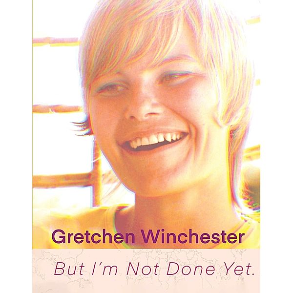 But I'm Not Done Yet., Gretchen Winchester