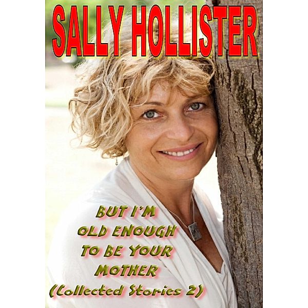 But I'm Old Enough Your Mother ( Collected Stories 2), Sally Hollister