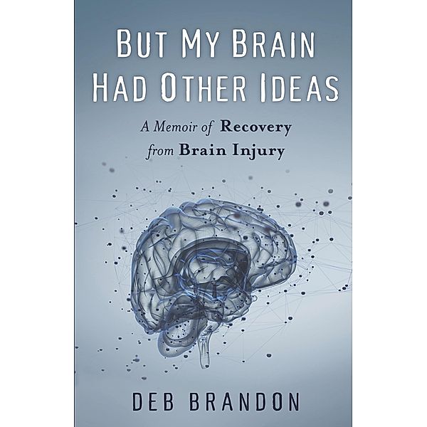 But My Brain Had Other Ideas, Deb Brandon