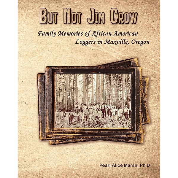 But Not Jim Crow / African American Loggers Bd.01, Pearl Alice Marsh