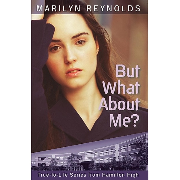 But What About Me? (True-to-Life Series from Hamilton High, #5) / True-to-Life Series from Hamilton High, Marilyn Reynolds