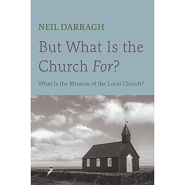 But What Is the Church For?, Neil Darragh