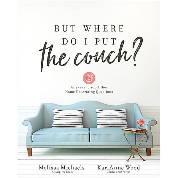 But Where Do I Put the Couch?, Melissa Michaels