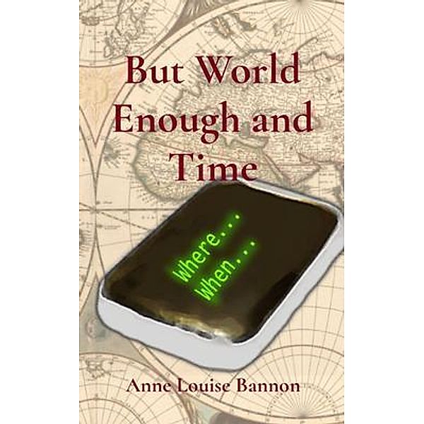 But World Enough and Time / Healcroft House, Publishers, Anne Louise Bannon
