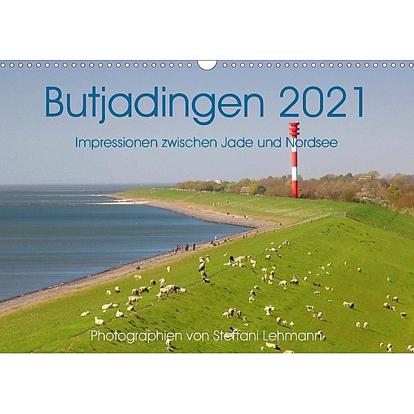 Butjadingen 2021. Impressionen zwischen Jade und Nordsee (Wandkalender 2021 DIN A3 quer), Steffani Lehmann