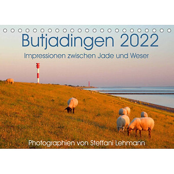 Butjadingen 2022. Impressionen zwischen Jade und Weser (Tischkalender 2022 DIN A5 quer), Steffani Lehmann