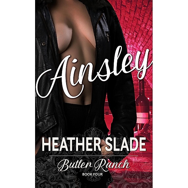 Butler Ranch: Ainsley (Butler Ranch, #4), Heather Slade