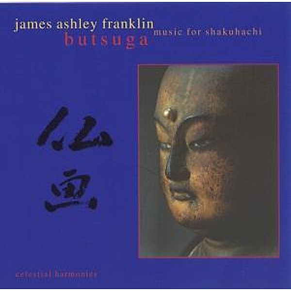 Butsuga: Music For Shakuhachi, James Ashley Franklin