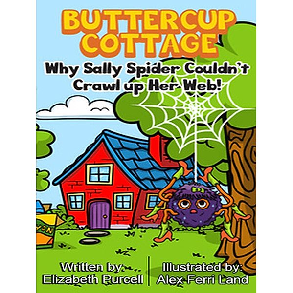 Buttercup Cottage: Why Sally Spider Couldn't Crawl Up Her Web (2, #2) / 2, Elizabeth Purcell