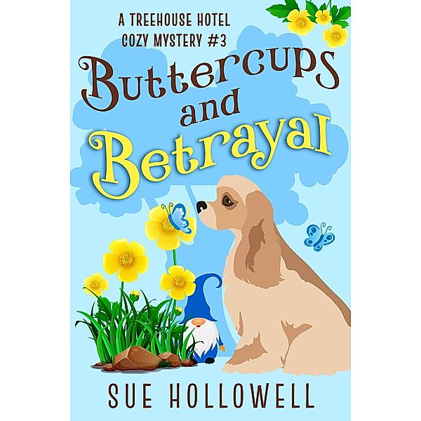 Buttercups and Betrayal (Treehouse Hotel Mysteries, #3) / Treehouse Hotel Mysteries, Sue Hollowell