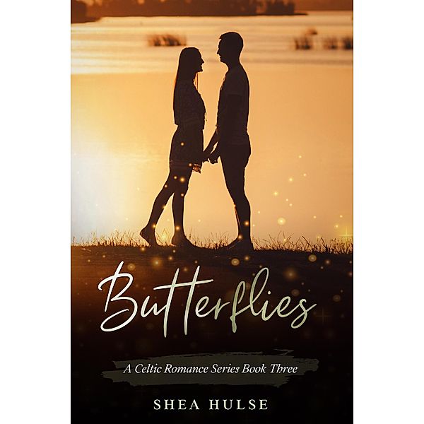 Butterflies (A Celtic Romance Series) / A Celtic Romance Series, Shea Hulse