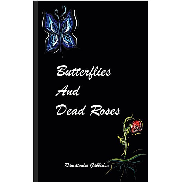 Butterflies and dead roses, Ramatoulie Gabbidon