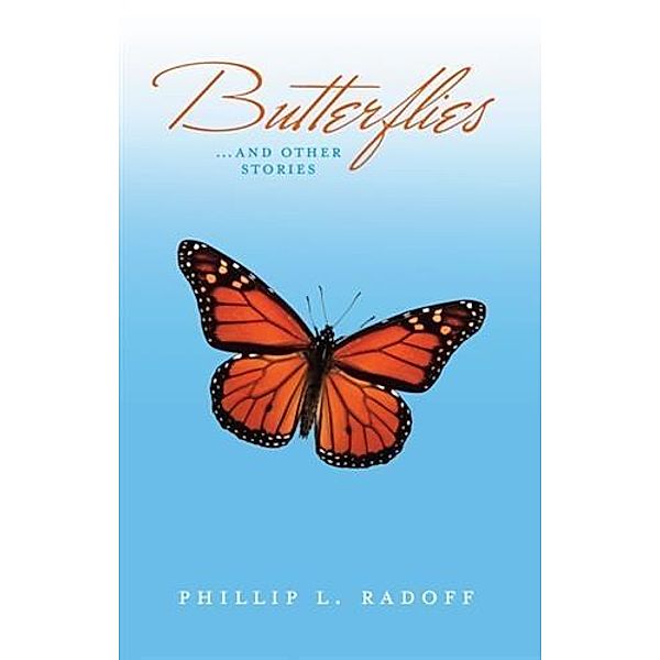 Butterflies...and Other Stories, Phillip L. Radoff