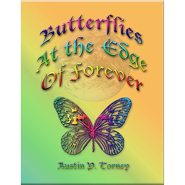 Butterflies At The Edge of Forever, Austin P. Torney