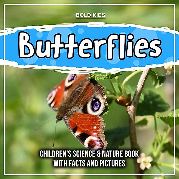 Butterflies: Children's Science & Nature Book With Facts And Pictures / Bold Kids, Bold Kids