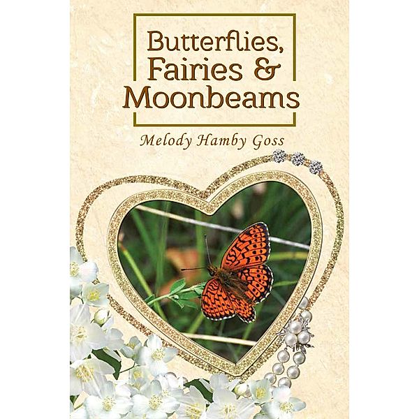 Butterflies, Fairies & Moonbeams / BookVenture Publishing LLC, Melody Hamby Goss