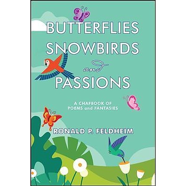 Butterflies Snowbirds and Passions / Hallard Press LLC, Ronald Feldheim