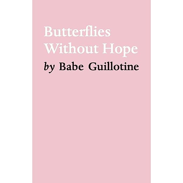 Butterflies Without Hope, Babe Guillotine