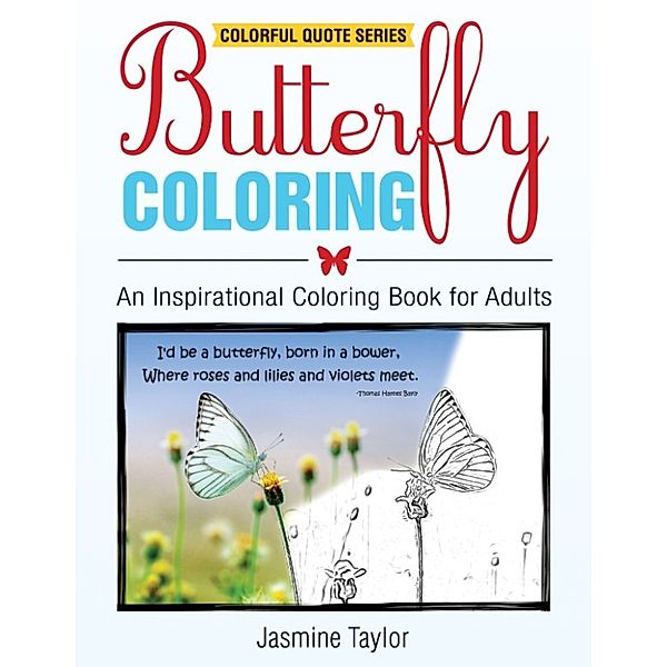 Butterfly Coloring: An Inspirational Coloring Book for Adults (Colorful Quote Series), Jasmine Taylor