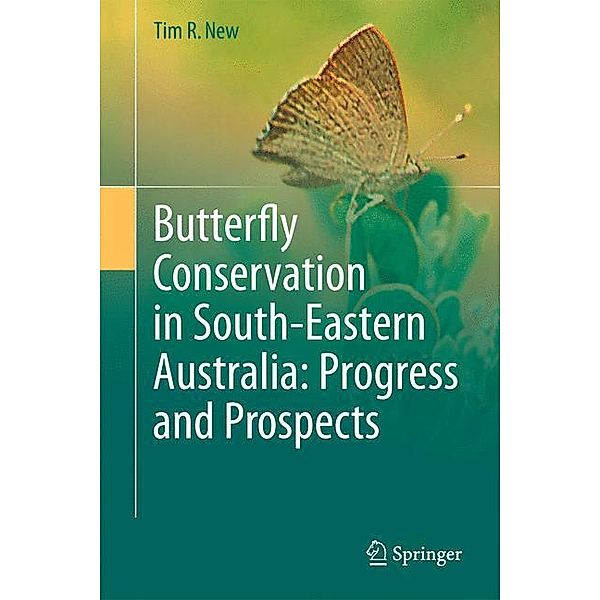 Butterfly Conservation in South-Eastern Australia: Progress and Prospects, Tim R. New