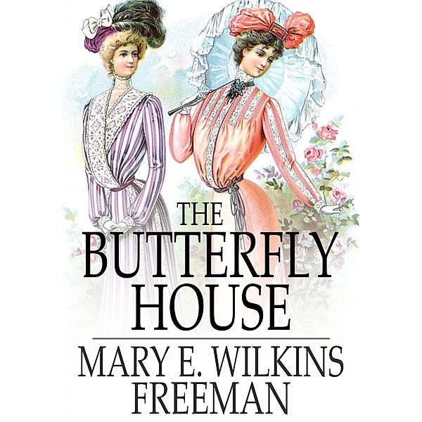 Butterfly House / The Floating Press, Mary E. Wilkins Freeman