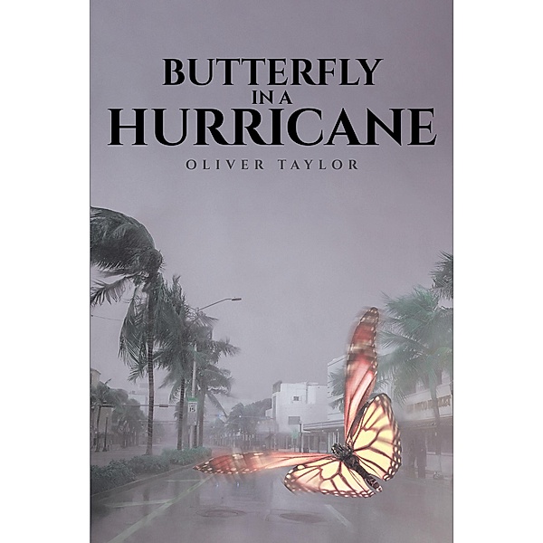 Butterfly in a Hurricane / Page Publishing, Inc., Oliver Taylor