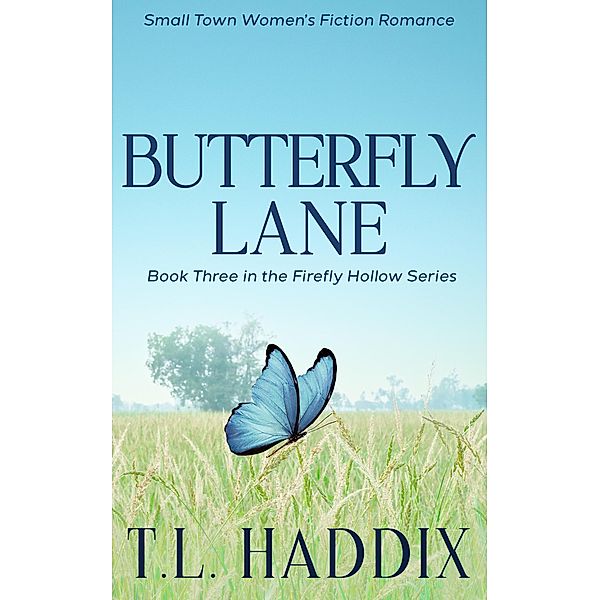 Butterfly Lane: A Small Town Women's Fiction Romance (Firefly Hollow, #3) / Firefly Hollow, T. L. Haddix