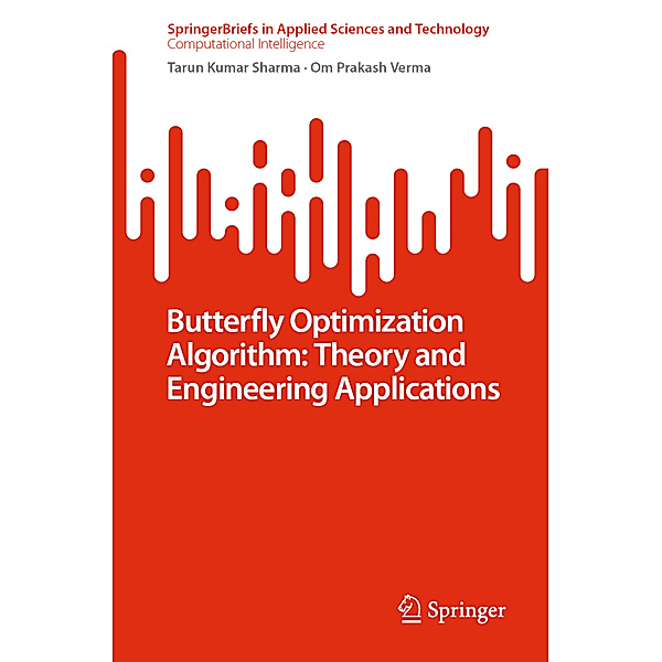 Butterfly Optimization Algorithm: Theory and Engineering Applications, Tarun Kumar Sharma, Om Prakash Verma