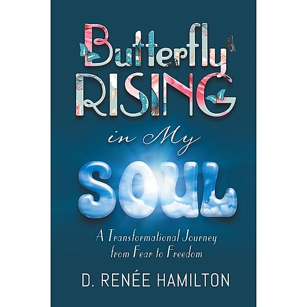 Butterfly Rising in My Soul, D. RenÃ©e Hamilton