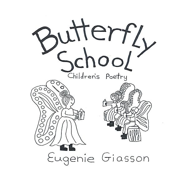 Butterfly School: Children's Poetry, Eugenie Giasson