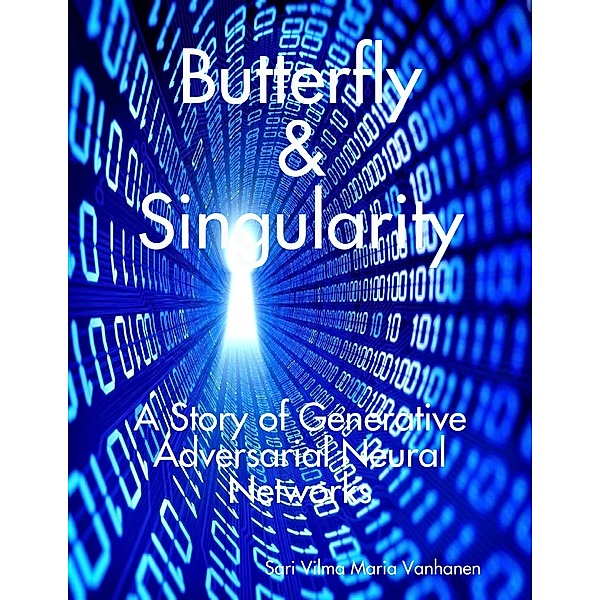 Butterfly & Singularity: A Story of Generative Adversarial Neural Networks, Sari Vilma Maria Vanhanen