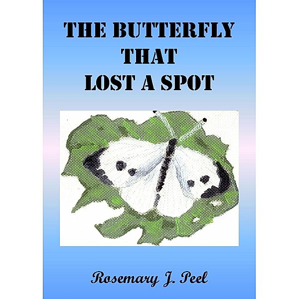 Butterfly That Lost A Spot / Rosemary J. Peel, Rosemary J. Peel