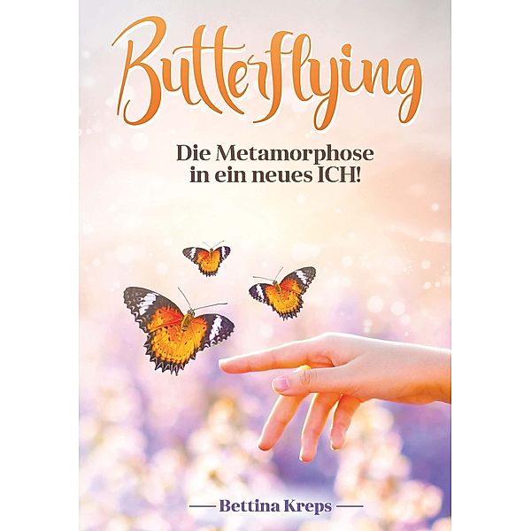 Butterflying - Die Metamorphose in ein neues Ich / Buchschmiede von Dataform Media GmbH, Bettina Kreps