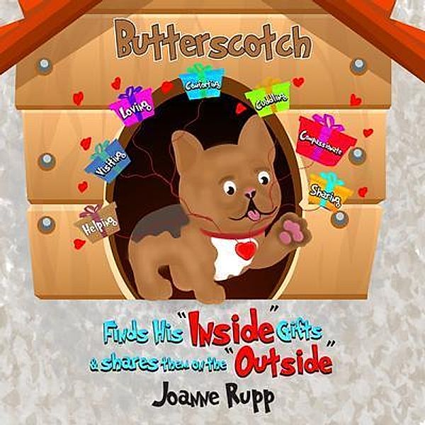 Butterscotch Finds His Inside Gifts & Shares Them on the Outside, Joanne S Rupp