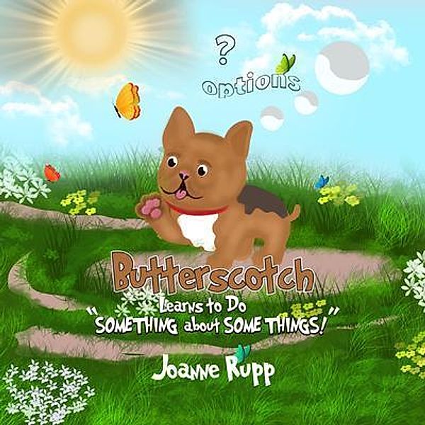 Butterscotch Learns to Do SOMETHING about SOME THINGS!, Joanne S Rupp