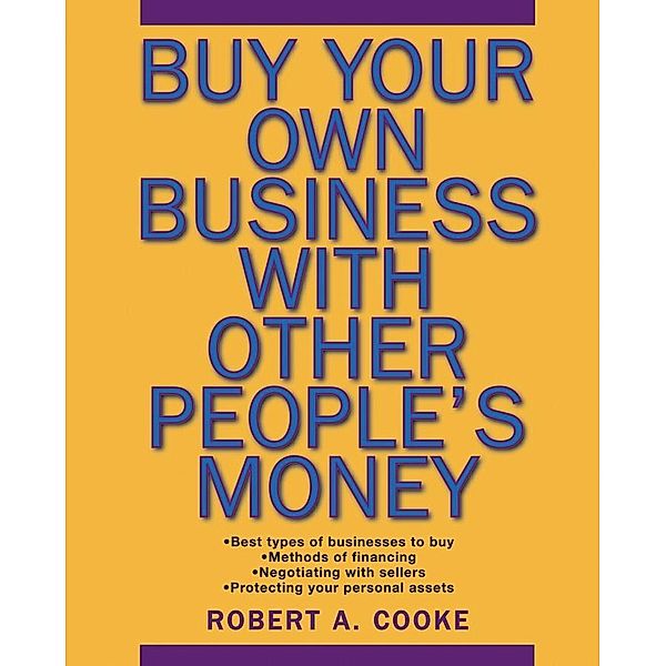Buy Your Own Business With Other People's Money, Robert A. Cooke