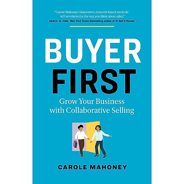 Buyer First: Grow Your Business with Collaborative Selling, Carole Mahoney