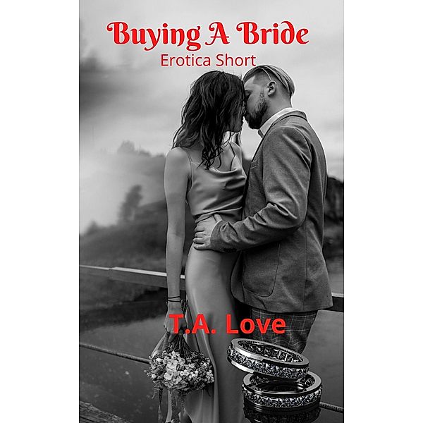 Buying A Bride: Short Erotica, T. A. Love