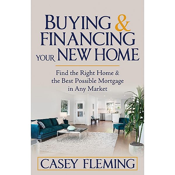 Buying and Financing Your New Home, Casey Fleming