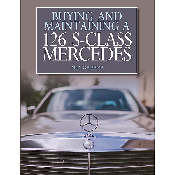 Buying and Maintaining a 126 S-Class Mercedes, Nik Greene