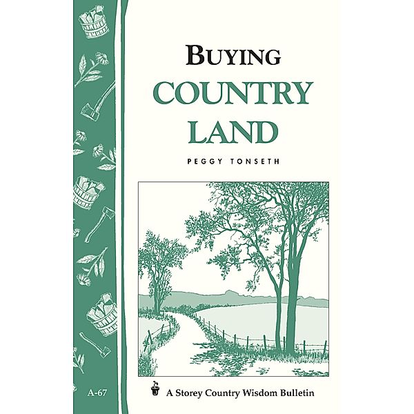 Buying Country Land / Storey Country Wisdom Bulletin, Peggy Tonseth