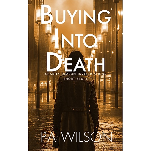 Buying Into Death (The Charity Deacon Investigations) / The Charity Deacon Investigations, P. A. Wilson