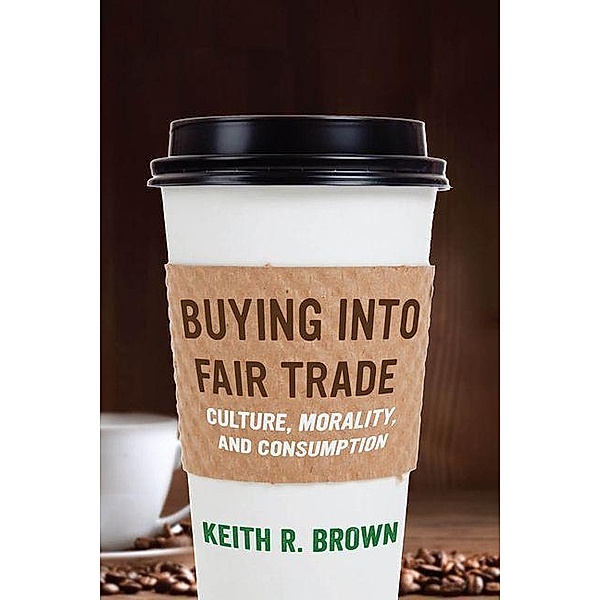 Buying into Fair Trade, Keith R. Brown