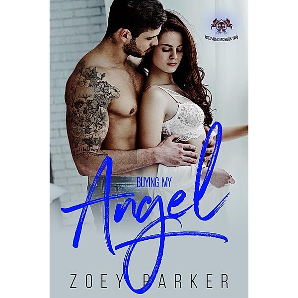 Buying my Angel (Wild Aces MC, #2) / Wild Aces MC, Zoey Parker