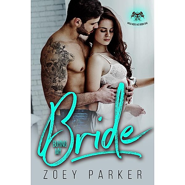 Buying my Bride (Wild Aces MC, #1) / Wild Aces MC, Zoey Parker