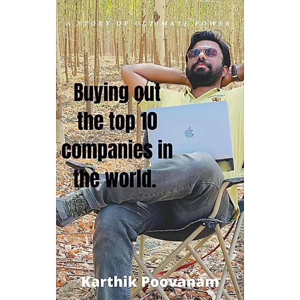 Buying out the top 10 companies in the world, Karthik Poovanam