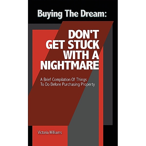 Buying the Dream: Don'T Get Stuck with a Nightmare, Victoria Williams