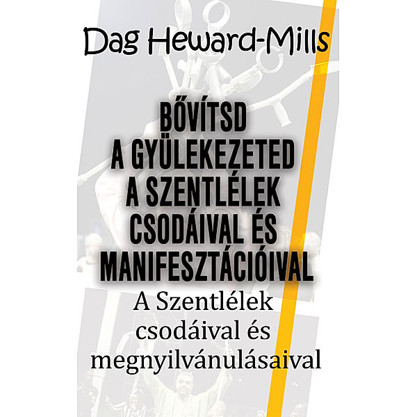 Bővítsd a gyülekezeted a Szentlélek csodáival és manifesztációival, Dag Heward-Mills