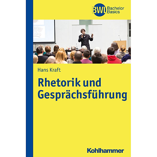 BWL Bachelor Basics / Rhetorik und Gesprächsführung, Hans Kraft